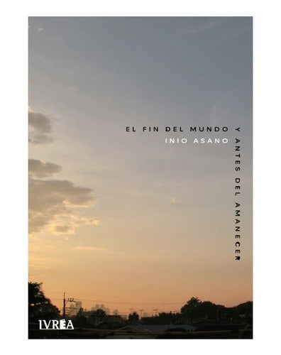 El Fin Del Mundo Y Antes Del Amanecer - Ivrea Arg.+ Reg.
