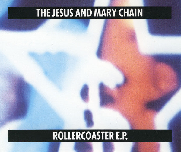 The Jesus And Mary Chain – Rollercoaster E.P - CD