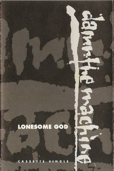 Damn The Machine Lonesome God - Cassette