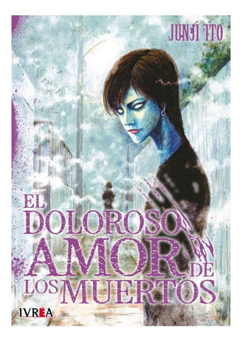 El Doloroso Amor Amor De Los Muertos-junji Ito-ivrea Arg+reg