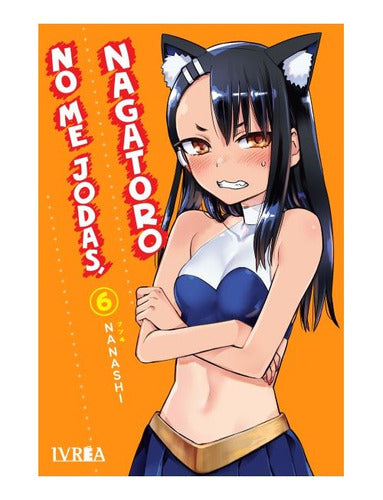 Manga No Me Jodas Nagatoro - Tomo 6 - Ivrea Arg. + Reg.