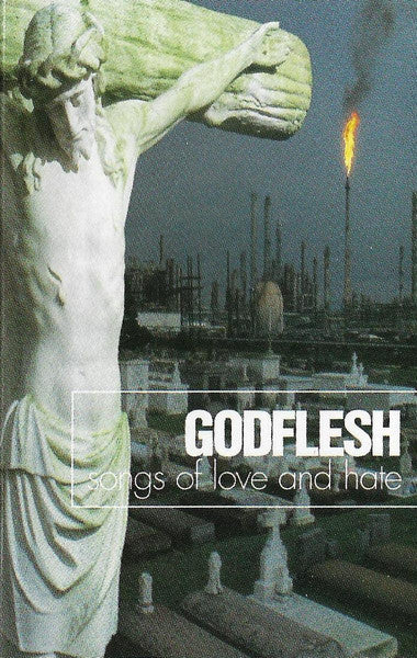 Godflesh – Songs Of Love And Hate - Cassette