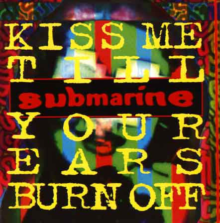 Submarine – Kiss Me Till Your Ears Burn Off - CD